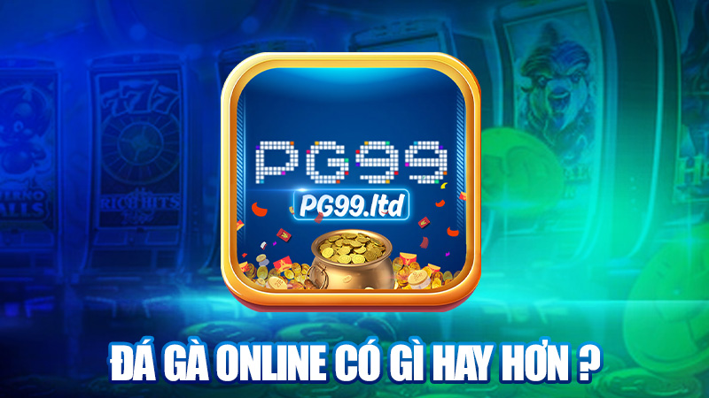 Đá gà online có gì hay hơn coi trực tiếp?