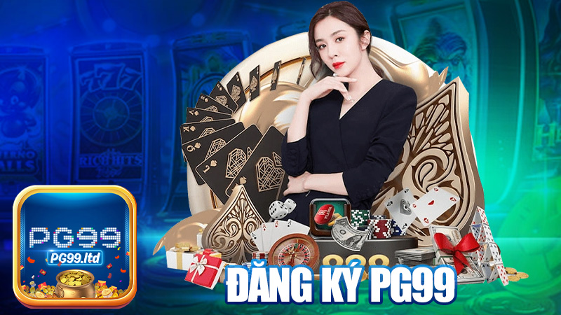 Đăng ký PG99 – 3 bước đơn giản như ăn cháo