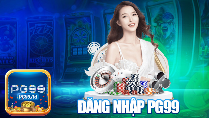 Đăng nhập PG99 – Mở cửa vô nhà cái sang xịn!
