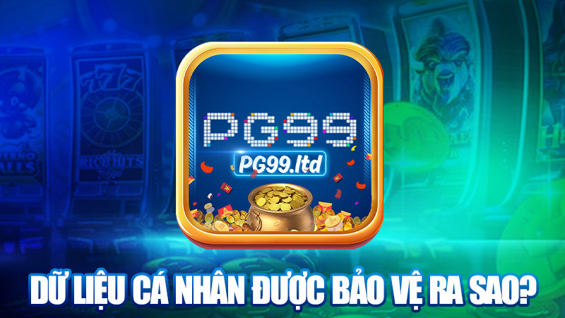 Dữ liệu cá nhân được bảo vệ ra sao?