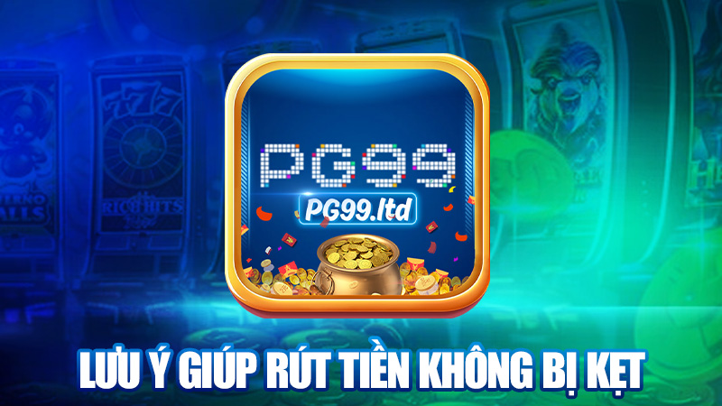 Những lưu ý giúp rút tiền không bị kẹt