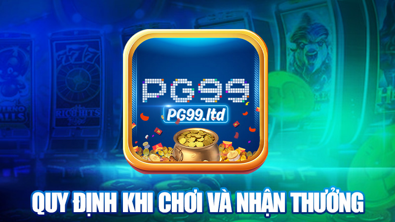 Quy định khi chơi và nhận thưởng