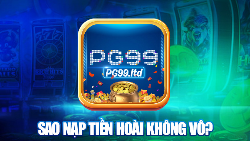 Sao nạp tiền hoài không vô?