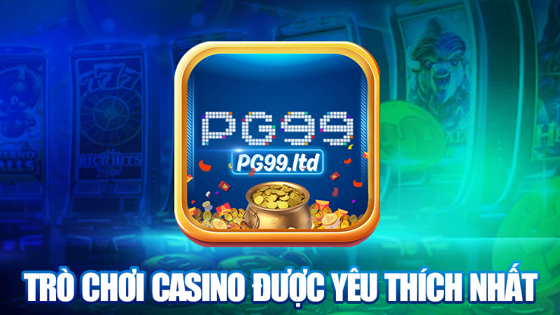 Những trò chơi casino được yêu thích nhất