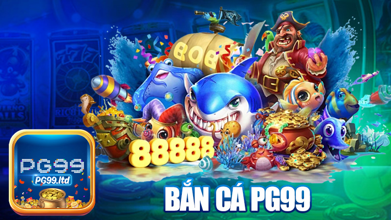 Bắn cá PG99 – Thể loại xả stress cực đỉnh, chơi là nghiện!
