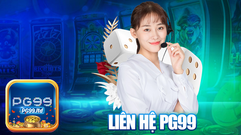 Liên hệ PG99 – Có chuyện gì cứ hú, hỗ trợ liền tay!