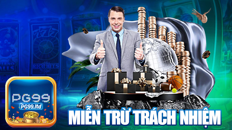 Miễn trừ trách nhiệm PG99 – Đọc kỹ kẻo trách lầm!