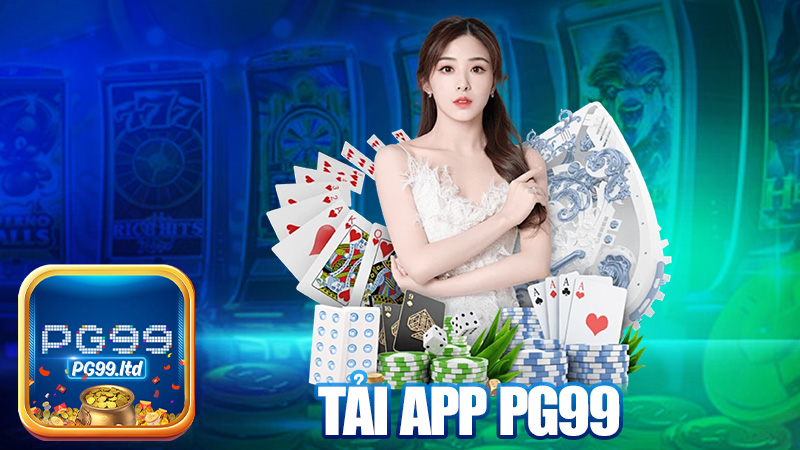 Tải app PG99 – Có app trong tay, chơi đâu cũng tiện